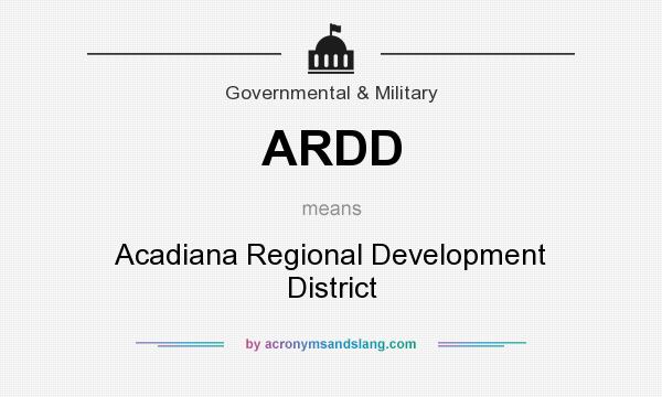 What does ARDD mean? It stands for Acadiana Regional Development District