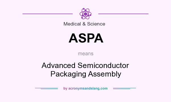 What does ASPA mean? It stands for Advanced Semiconductor Packaging Assembly