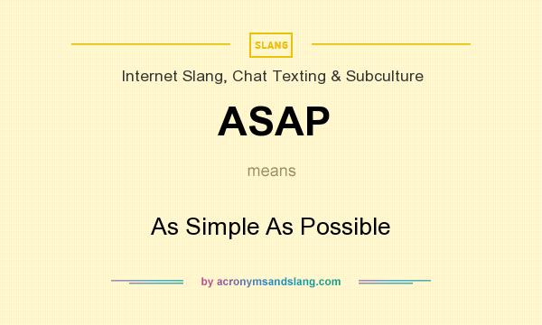 What does ASAP mean? It stands for As Simple As Possible