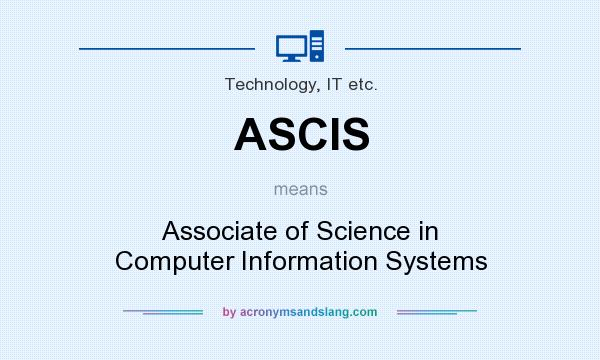 What does ASCIS mean? It stands for Associate of Science in Computer Information Systems