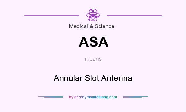 What does ASA mean? It stands for Annular Slot Antenna