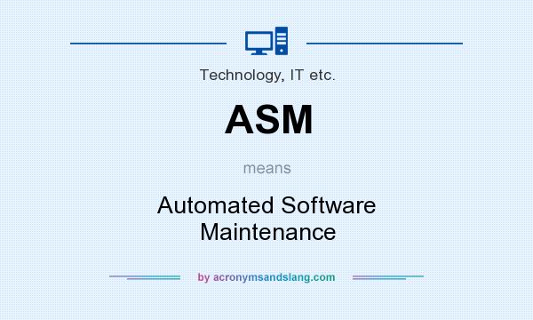 What does ASM mean? It stands for Automated Software Maintenance