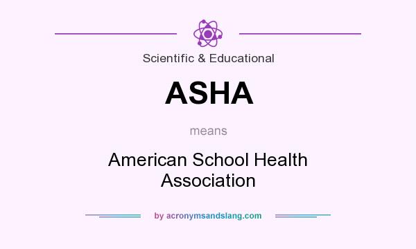 What does ASHA mean? It stands for American School Health Association