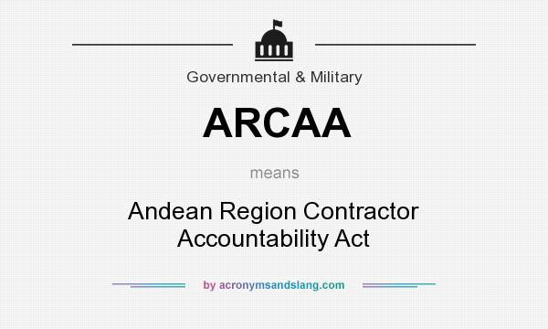 What does ARCAA mean? It stands for Andean Region Contractor Accountability Act