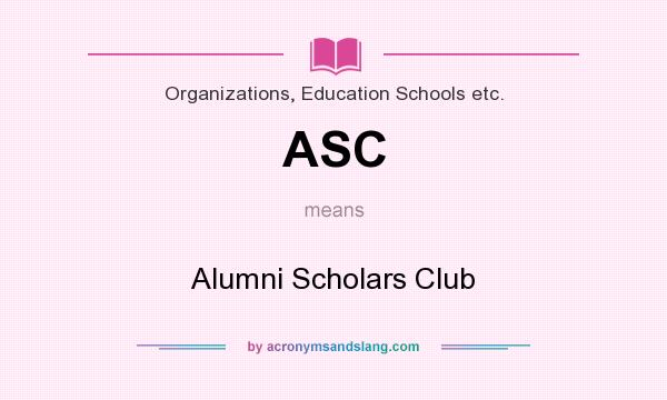 What does ASC mean? It stands for Alumni Scholars Club