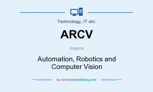 What does ARCV mean? It stands for Automation, Robotics and Computer Vision
