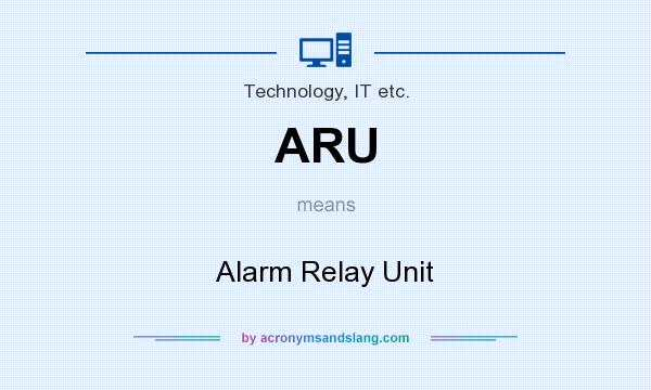 What does ARU mean? It stands for Alarm Relay Unit