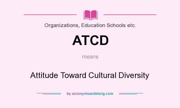What does ATCD mean? It stands for Attitude Toward Cultural Diversity