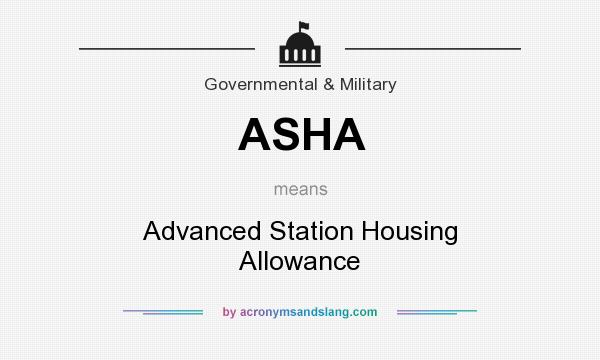 What does ASHA mean? It stands for Advanced Station Housing Allowance