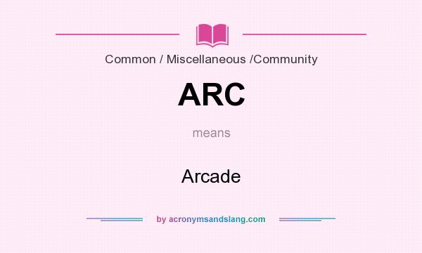 What does ARC mean? It stands for Arcade