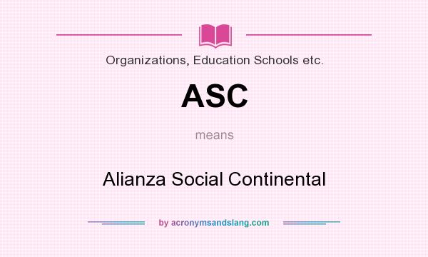 What does ASC mean? It stands for Alianza Social Continental
