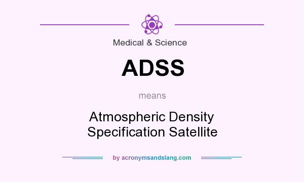 What does ADSS mean? It stands for Atmospheric Density Specification Satellite