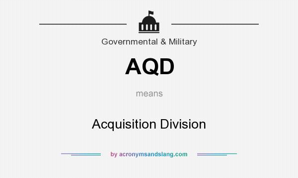 What does AQD mean? It stands for Acquisition Division