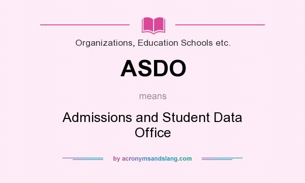 What does ASDO mean? It stands for Admissions and Student Data Office