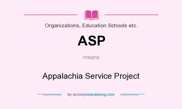 What does ASP mean? It stands for Appalachia Service Project