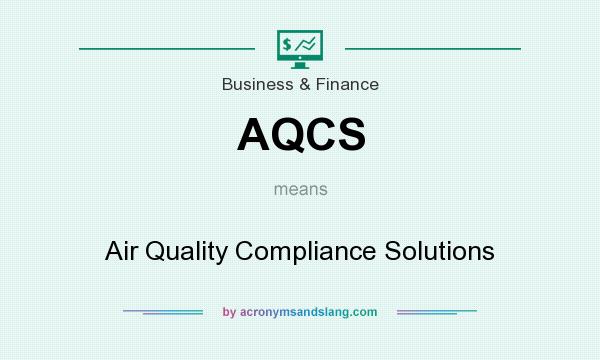 What does AQCS mean? It stands for Air Quality Compliance Solutions