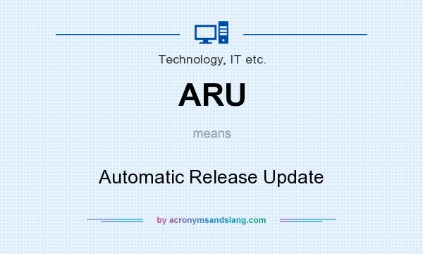 What does ARU mean? It stands for Automatic Release Update