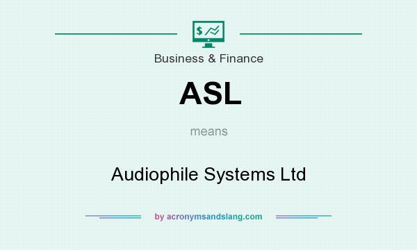 What does ASL mean? It stands for Audiophile Systems Ltd