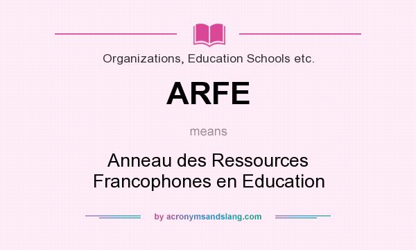 What does ARFE mean? It stands for Anneau des Ressources Francophones en Education