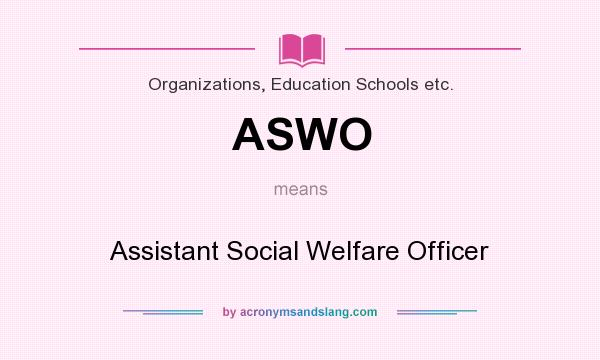 What does ASWO mean? It stands for Assistant Social Welfare Officer