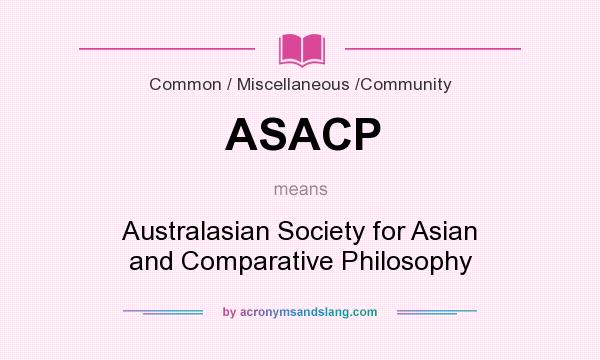 What does ASACP mean? It stands for Australasian Society for Asian and Comparative Philosophy