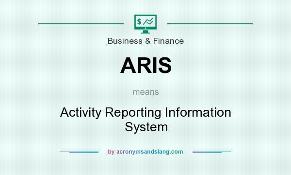 What does ARIS mean? It stands for Activity Reporting Information System