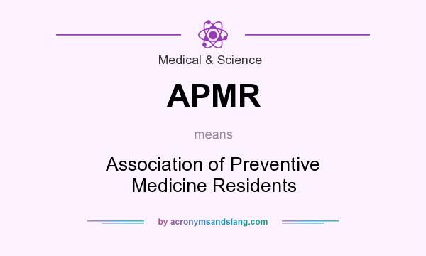 What does APMR mean? It stands for Association of Preventive Medicine Residents