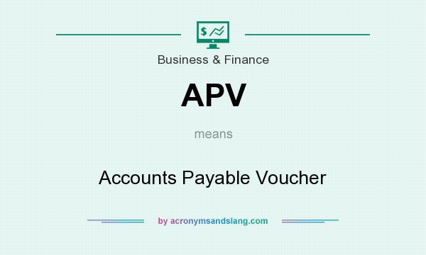 What does APV mean? It stands for Accounts Payable Voucher