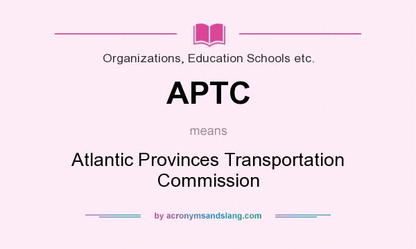 What does APTC mean? It stands for Atlantic Provinces Transportation Commission