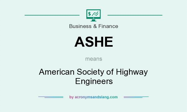 What does ASHE mean? It stands for American Society of Highway Engineers
