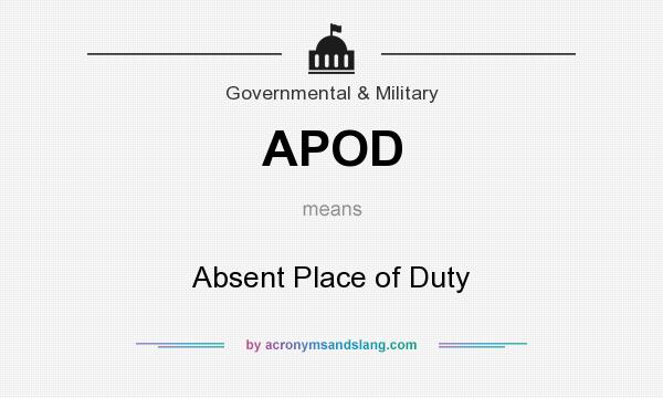 What does APOD mean? It stands for Absent Place of Duty