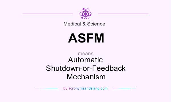 What does ASFM mean? It stands for Automatic Shutdown-or-Feedback Mechanism