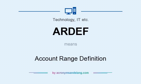 What does ARDEF mean? It stands for Account Range Definition