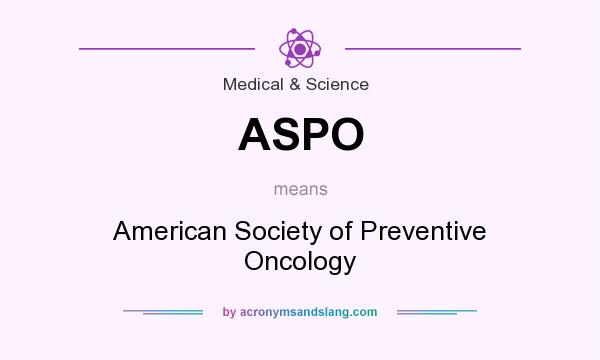 What does ASPO mean? It stands for American Society of Preventive Oncology