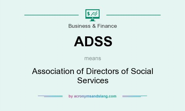 What does ADSS mean? It stands for Association of Directors of Social Services