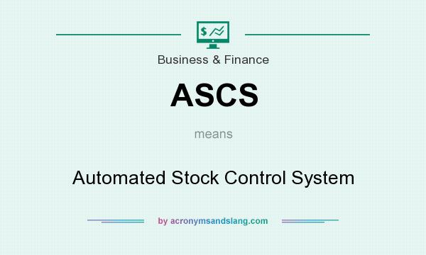 What does ASCS mean? It stands for Automated Stock Control System