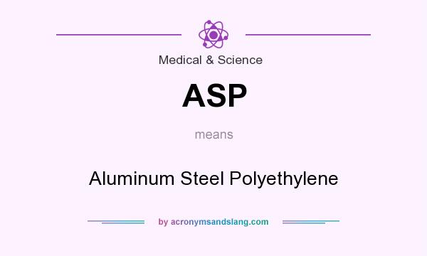 What does ASP mean? It stands for Aluminum Steel Polyethylene