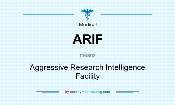What does ARIF mean? It stands for Aggressive Research Intelligence Facility