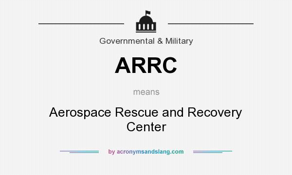 What does ARRC mean? It stands for Aerospace Rescue and Recovery Center