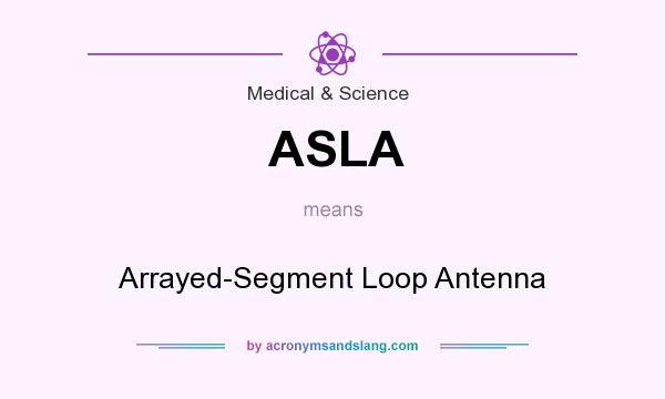 What does ASLA mean? It stands for Arrayed-Segment Loop Antenna