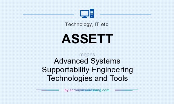 What does ASSETT mean? It stands for Advanced Systems Supportability Engineering Technologies and Tools