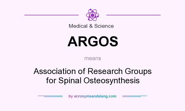 What does ARGOS mean? It stands for Association of Research Groups for Spinal Osteosynthesis
