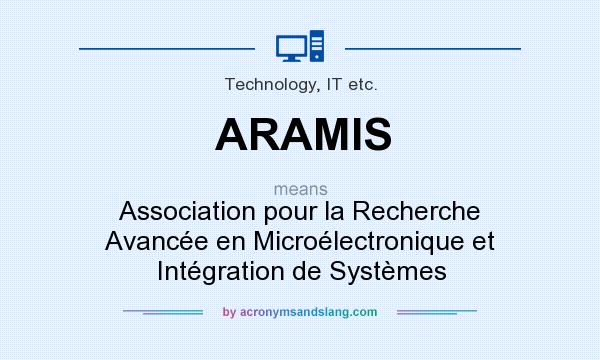 What does ARAMIS mean? It stands for Association pour la Recherche Avancée en Microélectronique et Intégration de Systèmes