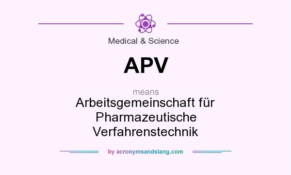 What does APV mean? It stands for Arbeitsgemeinschaft für Pharmazeutische Verfahrenstechnik