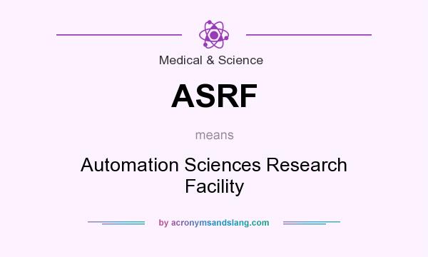 What does ASRF mean? It stands for Automation Sciences Research Facility