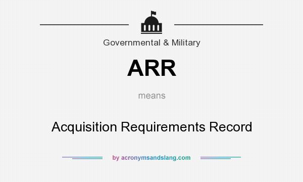 What does ARR mean? It stands for Acquisition Requirements Record