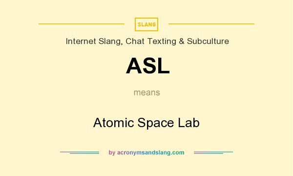 What does ASL mean? It stands for Atomic Space Lab