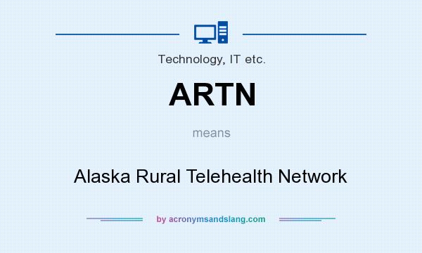 What does ARTN mean? It stands for Alaska Rural Telehealth Network