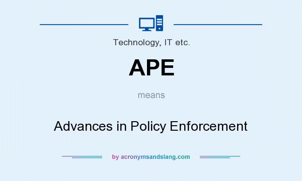 What does APE mean? It stands for Advances in Policy Enforcement