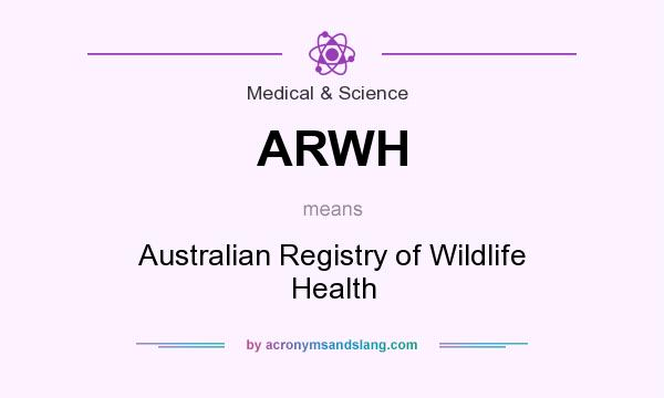 What does ARWH mean? It stands for Australian Registry of Wildlife Health
